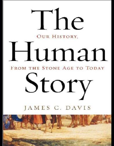 The Human Story: Our History, From the Stone Age to Today