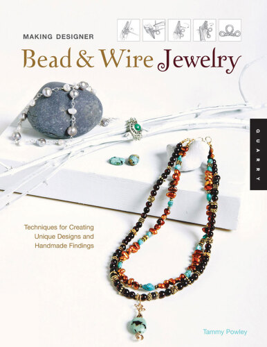 Making Designer Bead and Wire Jewelry: Techniques for Unique Designs and Handmade Findings