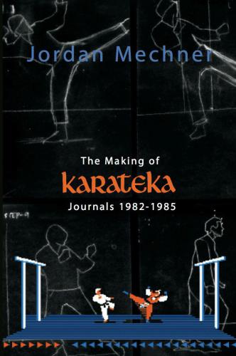 The Making of Karateka: Journals 1982-1985