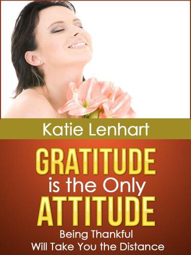 Gratitude is the Only Attitude: Being Thankful Will Take You the Distance