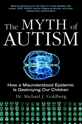 The Myth of Autism: How a Misunderstood Epidemic Is Destroying Our Children