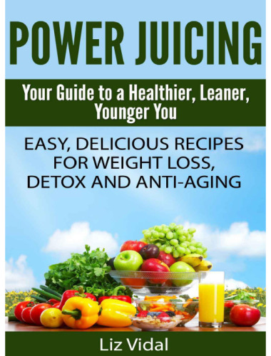 Power Juicing: Your Guide to a Healthier, Leaner, Younger You
