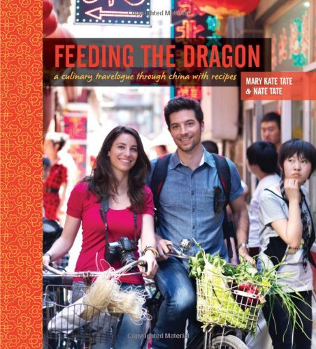 Feeding the Dragon: A Culinary Travelogue Through China with Recipes