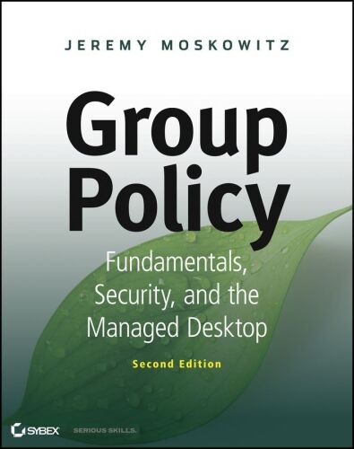 Group Policy: Fundamentals, Security, and the Managed Desktop