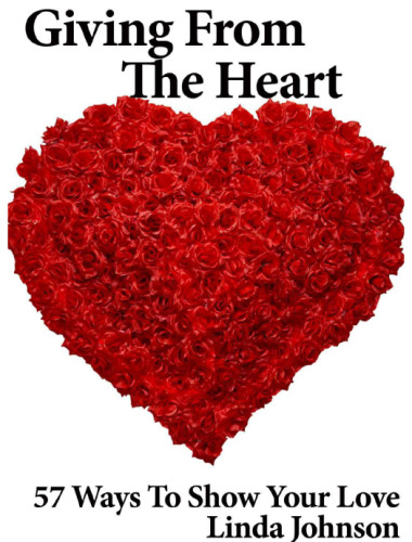 Giving From the Heart: 57 Ways To Show Your Love