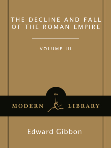 The Decline and Fall of the Roman Empire, Volume III the Decline and Fall of the Roman Empire, Volume III