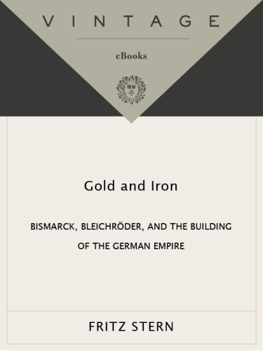 Gold and Iron: Bismark, Bleichroder, and the Building of the German Empire