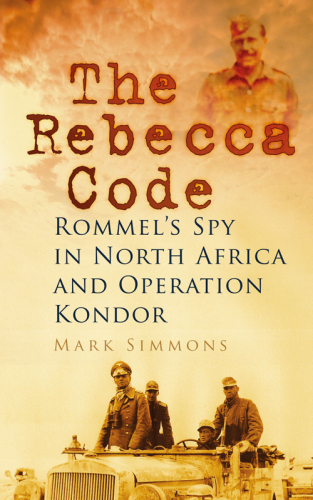 The Rebecca Code: Rommel's Spy in North Africa and Operation Condor
