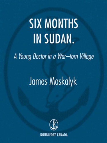 Six Months in Sudan: A Young Doctor in a War-Torn Village