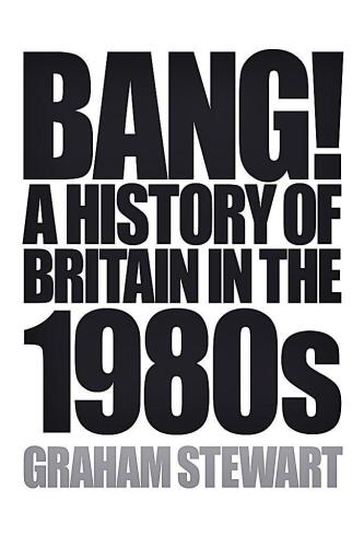 Bang! A History of Britain in the 1980s