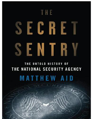 The Secret Sentry: The Untold History of the National Security Agency