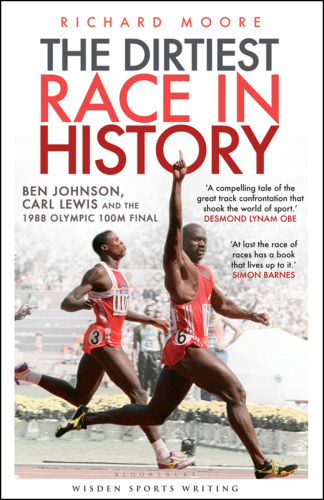 The Dirtiest Race in History: Ben Johnson, Carl Lewis and the 1988 Olympic 100m Final