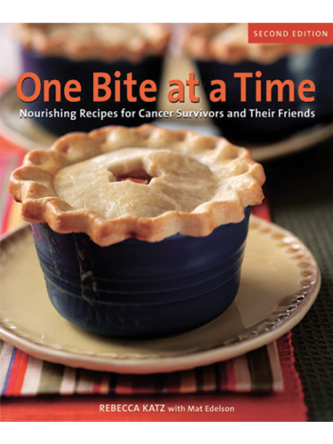 One Bite at a Time, Revised: Nourishing Recipes for Cancer Survivors and Their Friends