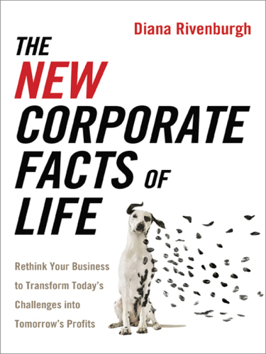 The New Corporate Facts of Life: Rethink Your Business to Transform Today's Challenges Into Tomorrow's Profits