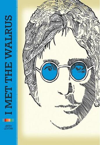 I Met the Walrus: How One Day with John Lennon Changed My Life Forever