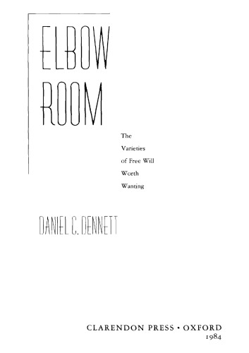 Elbow Room: The Varieties of Free Will Worth Wanting