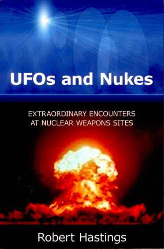 UFOs and Nukes Extraordinary Encounters at Nuclear Weapons Sites