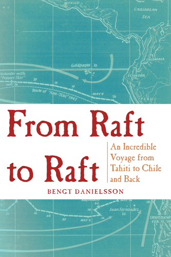 From Raft to Raft: An Incredible Voyage from Tahiti to Chile and Back