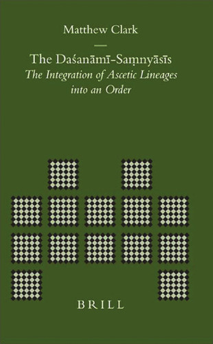 The Daśanāmī-Saṃnyāsīs. The Integration of Ascetic Lineages into an Order