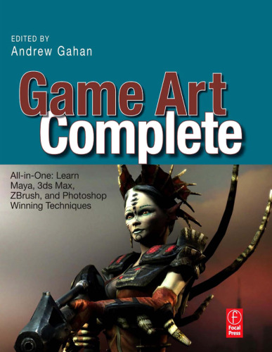 Game Art Complete: All-in-One: Learn Maya, 3ds Max, ZBrush, and Photoshop Winning Techniques