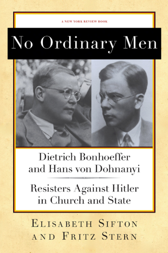 No ordinary men: Dietrich Bonhoeffer and Hans von Dohnanyi, resisters against Hitler in church and state