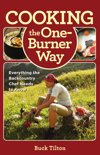 Cooking the One-Burner Way, 3rd: Everything the Backcountry Chef Needs to Know
