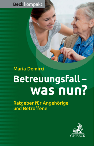 Betreuungsfall - was nun? Ratgeber für Betroffene und Angehörige