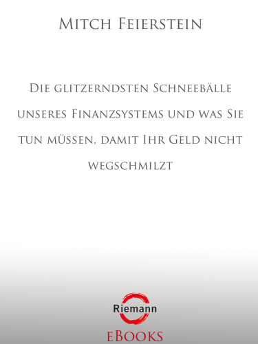 Die glitzerndsten Schneebälle unseres Finanzsystems und was Sie tun müssen, damit Ihr Geld nicht wegschmilzt