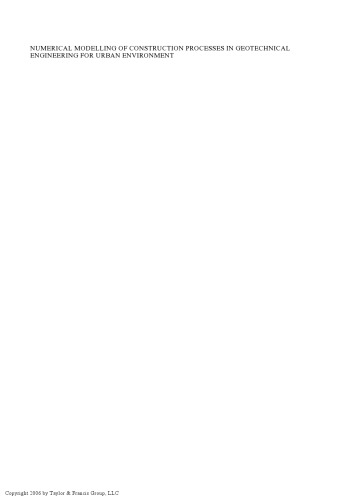 Numerical modelling of construction processes in geotechnical engineering for urban environment : proceedings of the International Conference on Numerical Simulation of Construction Processes in Geotechnical Engineering for Urban Environment, 23/24 March, 2006, Bochum, Germany