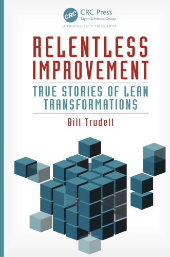 Relentless improvement : true stories of lean transformations