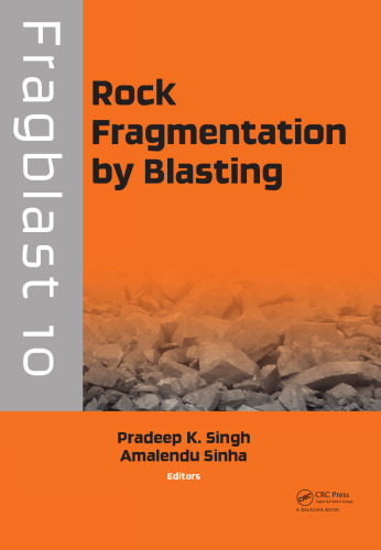 Rock fragmentation by blasting : Fragblast 10 : proceedings of the 10th International Symposium on Rock Fragmentation by Blasting, New Delhi, India, 26-29 November 2012