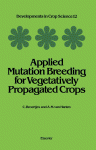 Applied Mutation Breeding for Vegetatively Propagated Crops
