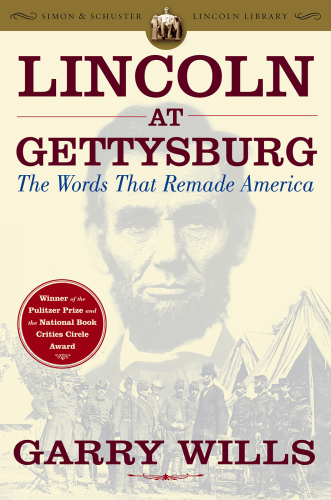 Lincoln at Gettysburg: The Words That Re-Made America