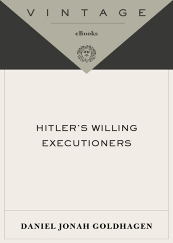 Hitler's Willing Executioners: Ordinary Germans and the Holocaust