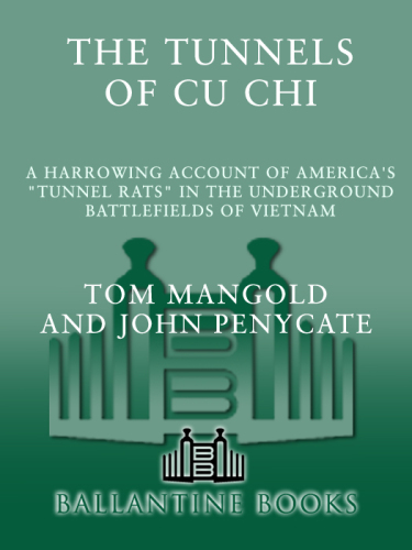 The Tunnels of Cu Chi: A Harrowing Account of America's Tunnel Rats in the Underground Battlefields of Vietnam