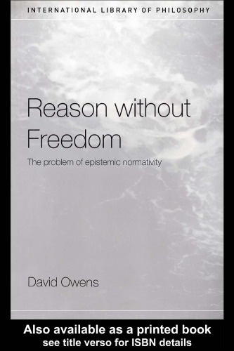 Reason Without Freedom: The Problem of Epistemic Normativity