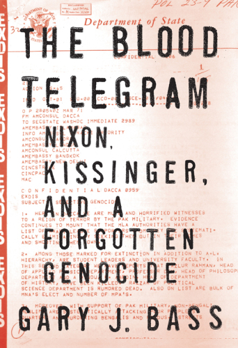 The Blood Telegram: Nixon, Kissinger, and a Forgotten Genocide