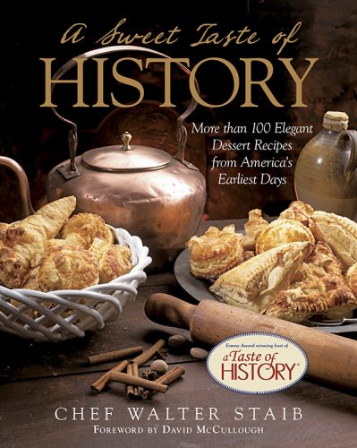A Sweet Taste of History: More than 100 Elegant Dessert Recipes from America's Earliest Days
