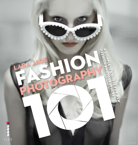 Fashion Photography 101: A Complete Course for the New Fashion Photographers