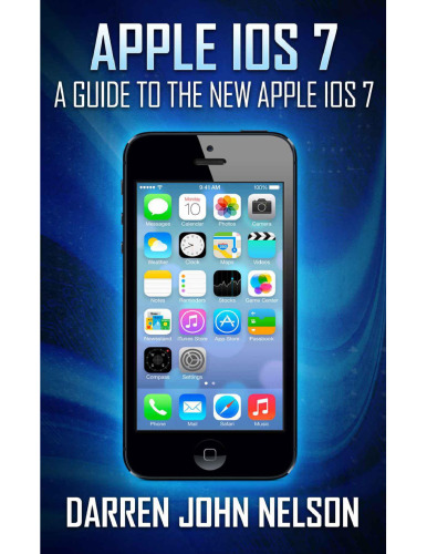 Apple iOS 7: A Guide to the New Apple iOS 7