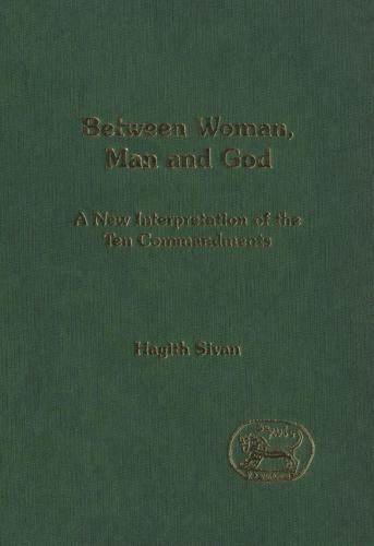 Between Woman, Man and God: A New Interpretation of the Ten Commandments