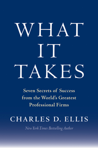 What It Takes: Seven Secrets of Success from the World's Greatest Professional Firms