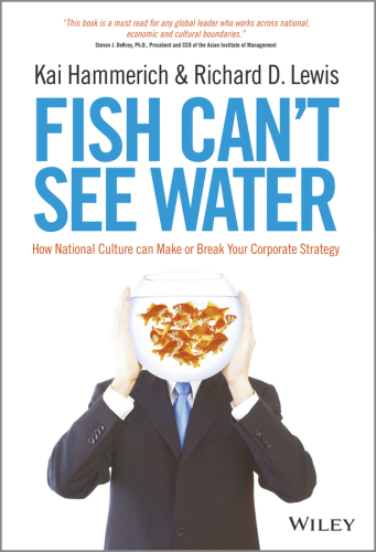 Fish Can't See Water: How National Culture Can Make or Break Your Corporate Strategy