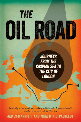 The Oil Road: Journeys From The Caspian Sea To The City Of London