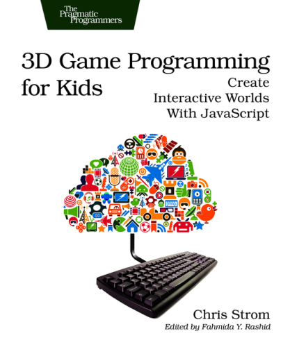 3D game programming for kids: create interactive worlds with JavaScript