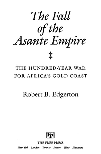The Fall of the Asante Empire: The Hundred-Year War For Africa'S Gold Coast
