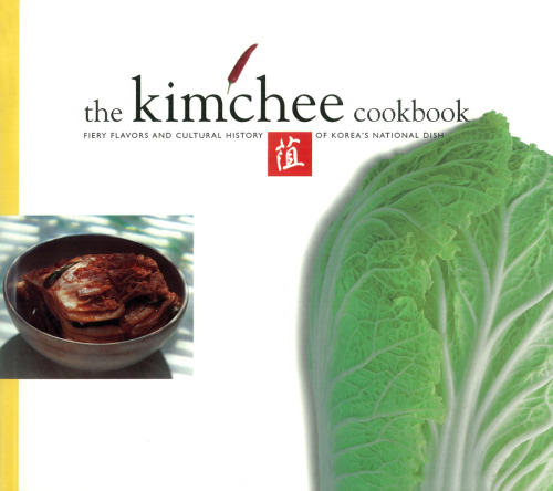The Kimchee Cookbook: Fiery Flavors and Cultural History of Korea's National Dish