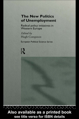 The New Politics of Unemployment: Radical Policy Initiatives in Western Europe