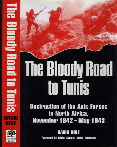 Bloody Road To Tunis:  Destruction of the Axis Forces in North Africa, November 1942-May 1943