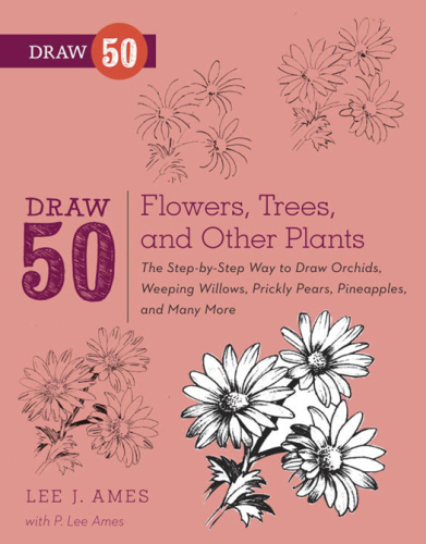 Draw 50 Flowers, Trees, and Other Plants: The Step-by-Step Way to Draw Orchids, Weeping Willows, Prickly Pears, Pineapples, and Many More...